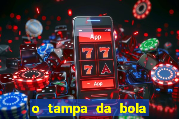 o tampa da bola ao vivo hoje